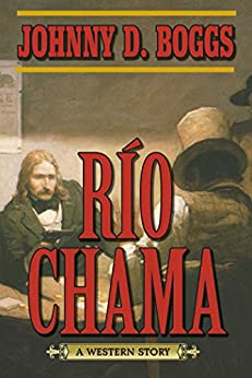 Rio Chama A Western Story Johnny D Boggs